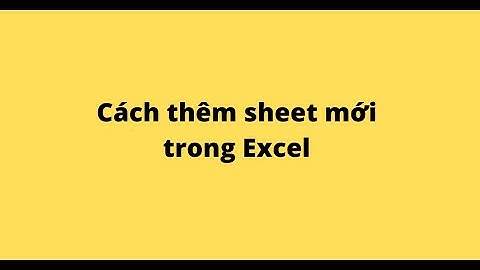Cách thêm sheet mới trong Excel