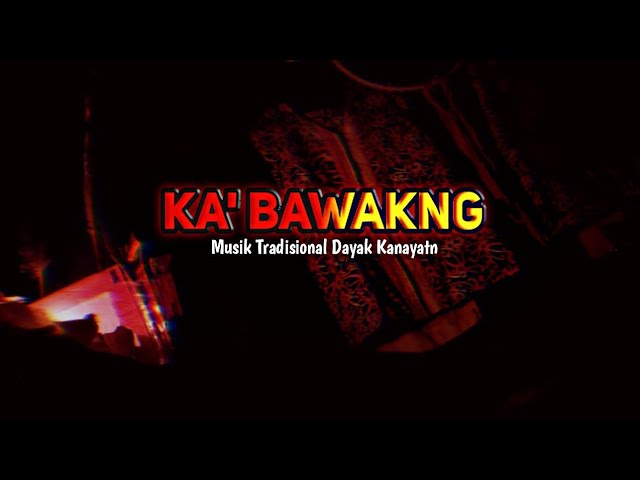 KA' BAWAKNG - Musik Tradisional Dayak Kanayatn class=