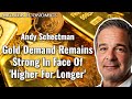 Andy schectman gold demand remains strong in face of higher for longer