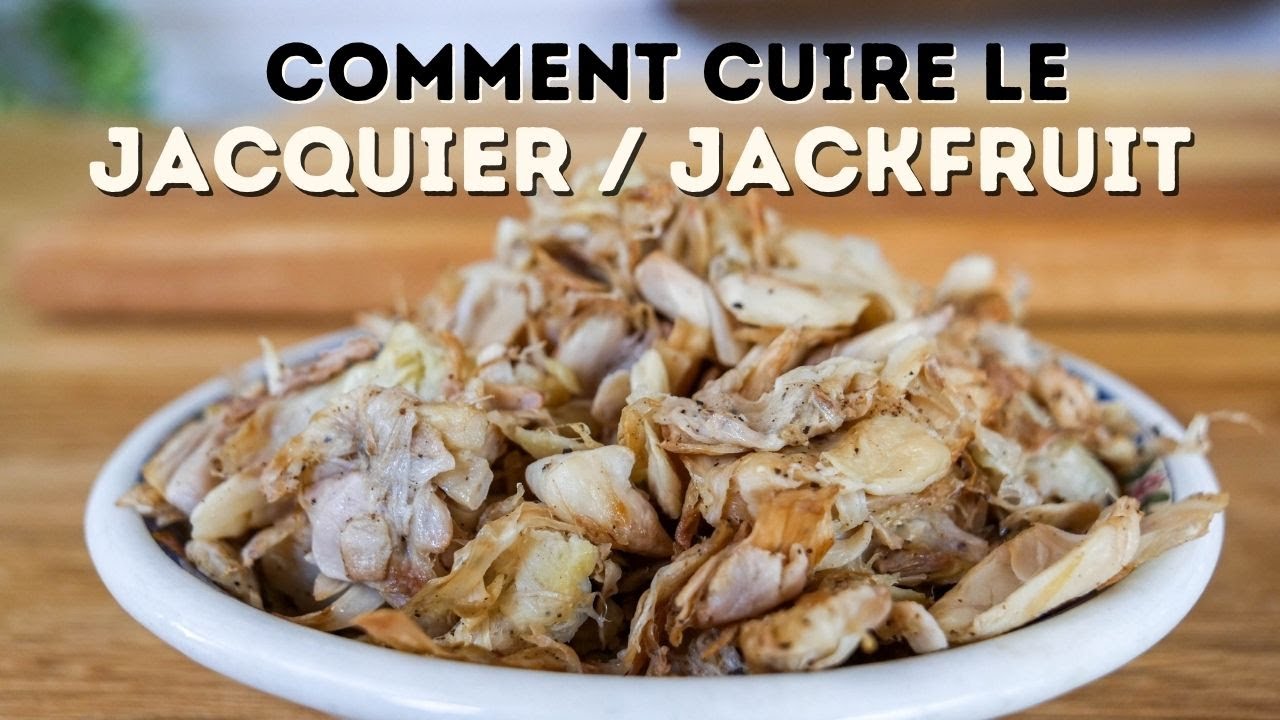 CUISINER le JACKFRUIT/jacquier :  Coupe et Cuisson de base du jacquier vert - Recette simple