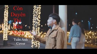 CÒN DUYÊN THÌ BÊN NHAU - THÁI HỌC l TUẤN ANH COVER