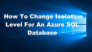 How To Change Isolation Level For An Azure SQL Database