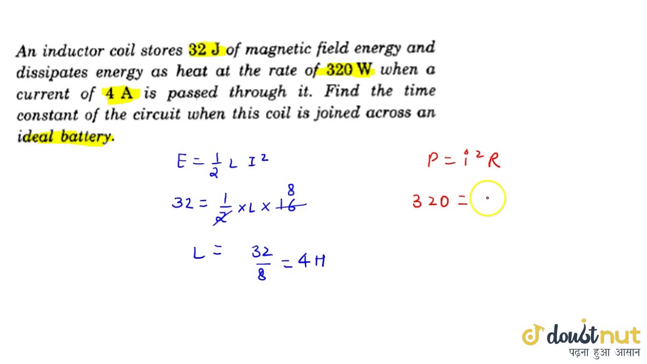 An inductor coil stores 32 J of field energy and dissiopates
