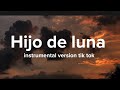 Hijo de la luna  instrumental  tik tok version