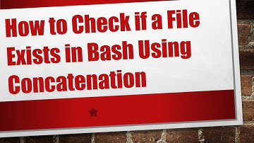 How to Check if a File Exists in Bash Using Concatenation