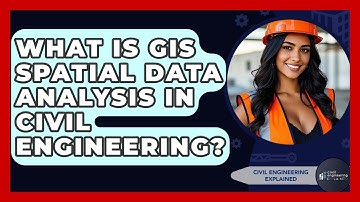 What Is GIS Spatial Data Analysis In Civil Engineering? - Civil Engineering Explained