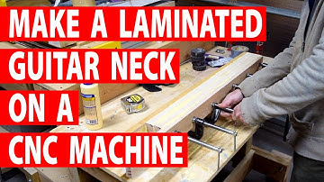Making A Laminated Guitar Neck On My CNC Machine