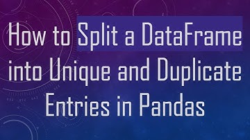 How to Split a DataFrame into Unique and Duplicate Entries in Pandas