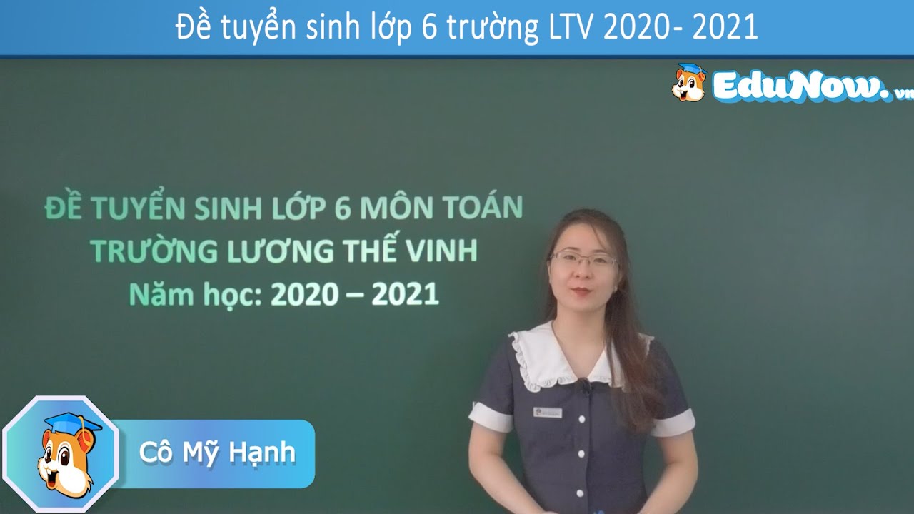 Hướng dẫn chi tiết đề thi môn Toán lớp 6 trường Lương Thế Vinh năm học 2020 -2021  ____  Cô Mỹ Hạnh