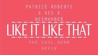 Patrice Roberts x Kes x Neemah868 - Like It Like That (The Cool Down Refix) 2018