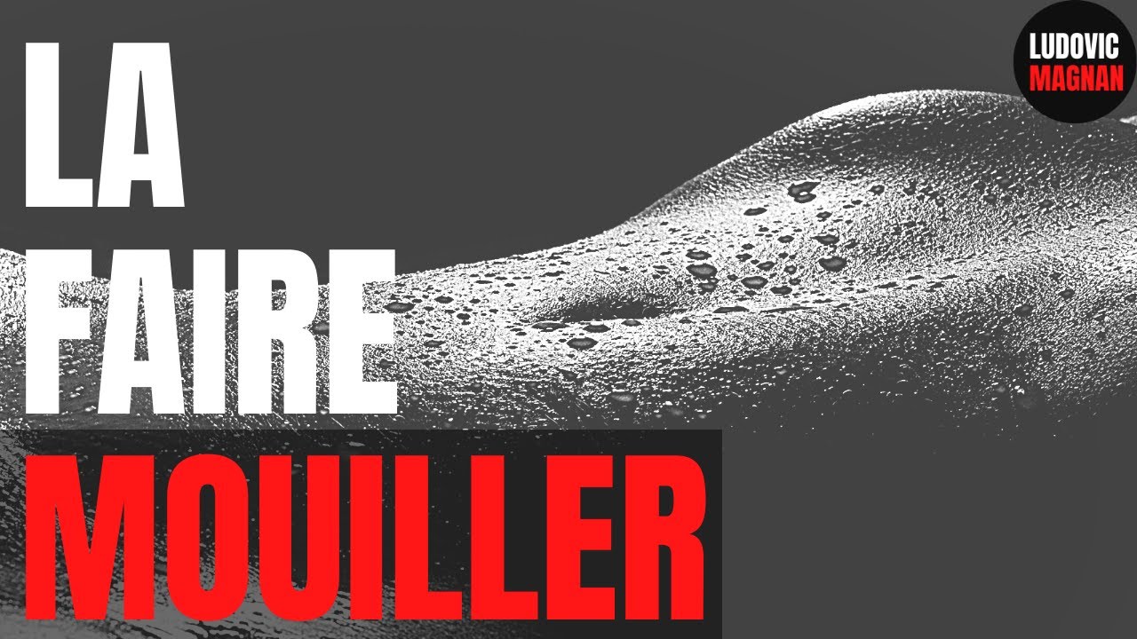 COMMENT MOUILLER UNE FEMME SANS LUBRIFIANT ? - YouTube