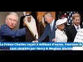 Le Prince Charles reçoit 3 millions d&#39;euros. Pourtant ils sont obsedes par Harry &amp; Meghan Markle