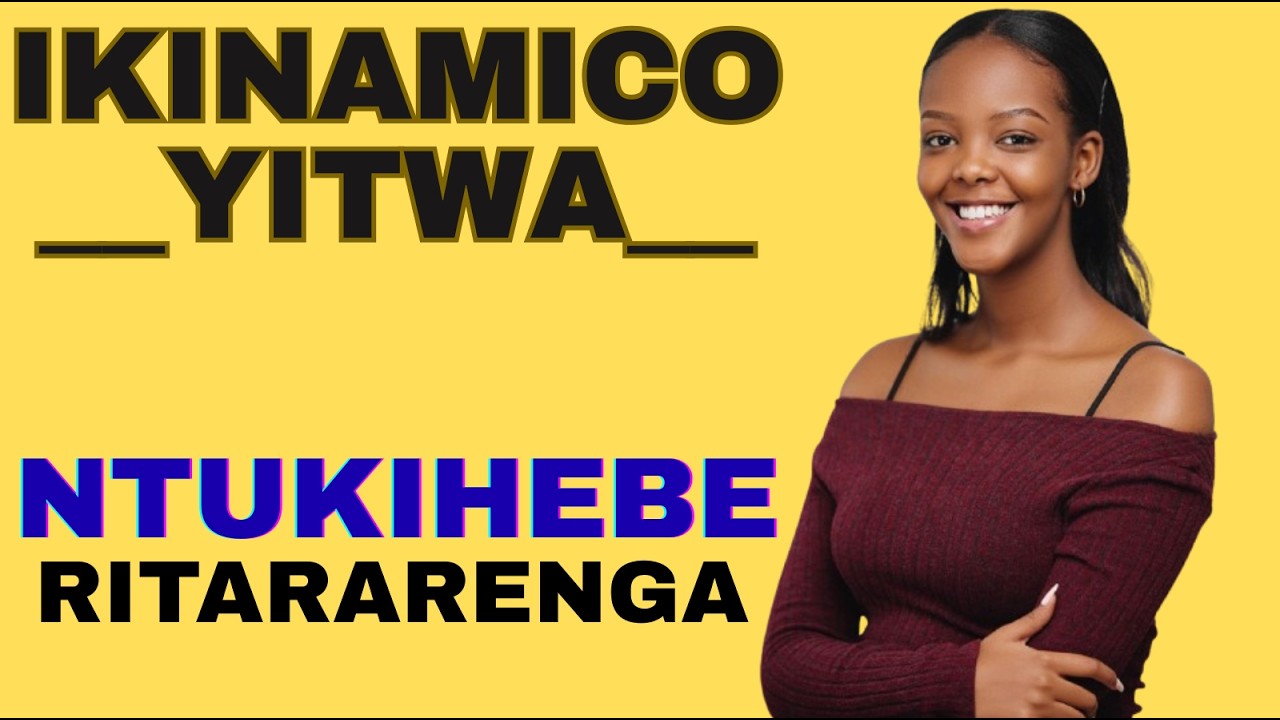 MBEGA IKINAMICO NZIZA WEE YITWA NTUKIHEBE RITARARENGA