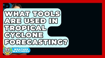 What Tools Are Used In Tropical Cyclone Forecasting? - Weather Watchdog