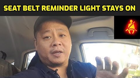 SEAT BELT WARNING LIGHT STAYS ON