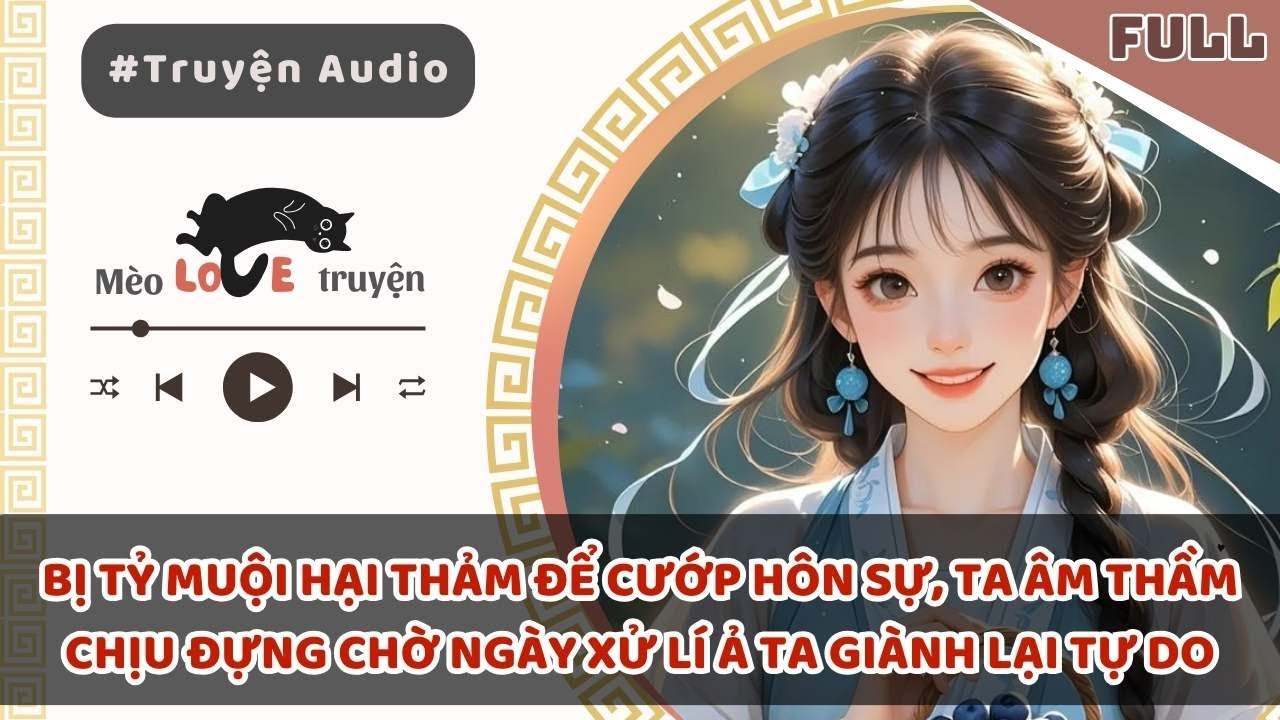 BỊ TỶ MUỘI HẠI THẢM ĐỂ CƯỚP HÔN SỰ, TA ÂM THẦM CHỊU ĐỰNG CHỜ NGÀY XỬ LÍ Ả TA GIÀNH LẠI TỰ DO