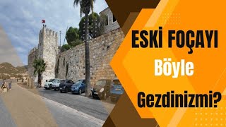 Eski Foçayı Böyle Gezdiniz Mi? 1.Bölüm
