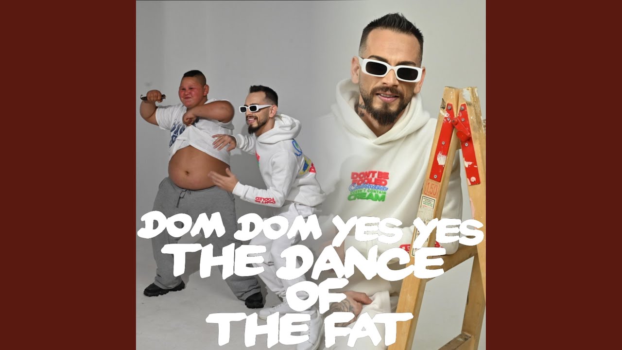 Dom Dom Yes Yes (The dance of the fat) 
