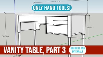 Vanity Table with Hand Tools, Part 3: Drawers, Rails, Kicks | Hand Tool Woodworking