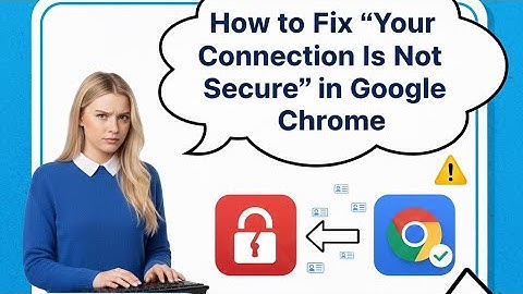 How to Fix ‘Your Connection Is Not Secure’ in Google Chrome | Easy Step-by-Step Guide