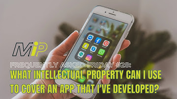 Frequently Asked Friday #28: WHAT INTELLECTUAL PROPERTY CAN I USE TO COVER AN APP I