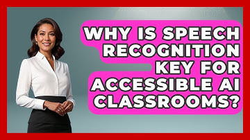 Why Is Speech Recognition Key For Accessible AI Classrooms? - Safe AI for The Classroom