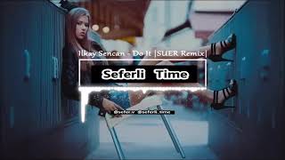 Ilkay Sencan - Do It (Original Mix) #15