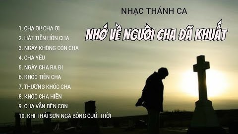 NHẠC THÁNH CA - NHỚ VỀ NGƯỜI CHA ĐÃ KHUẤT