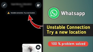 How to Fix Whatsapp Unstable Connection Try a New Location Problem