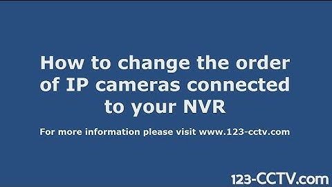 123CCTV Review: How to change order of ip cameras connected to your NVR