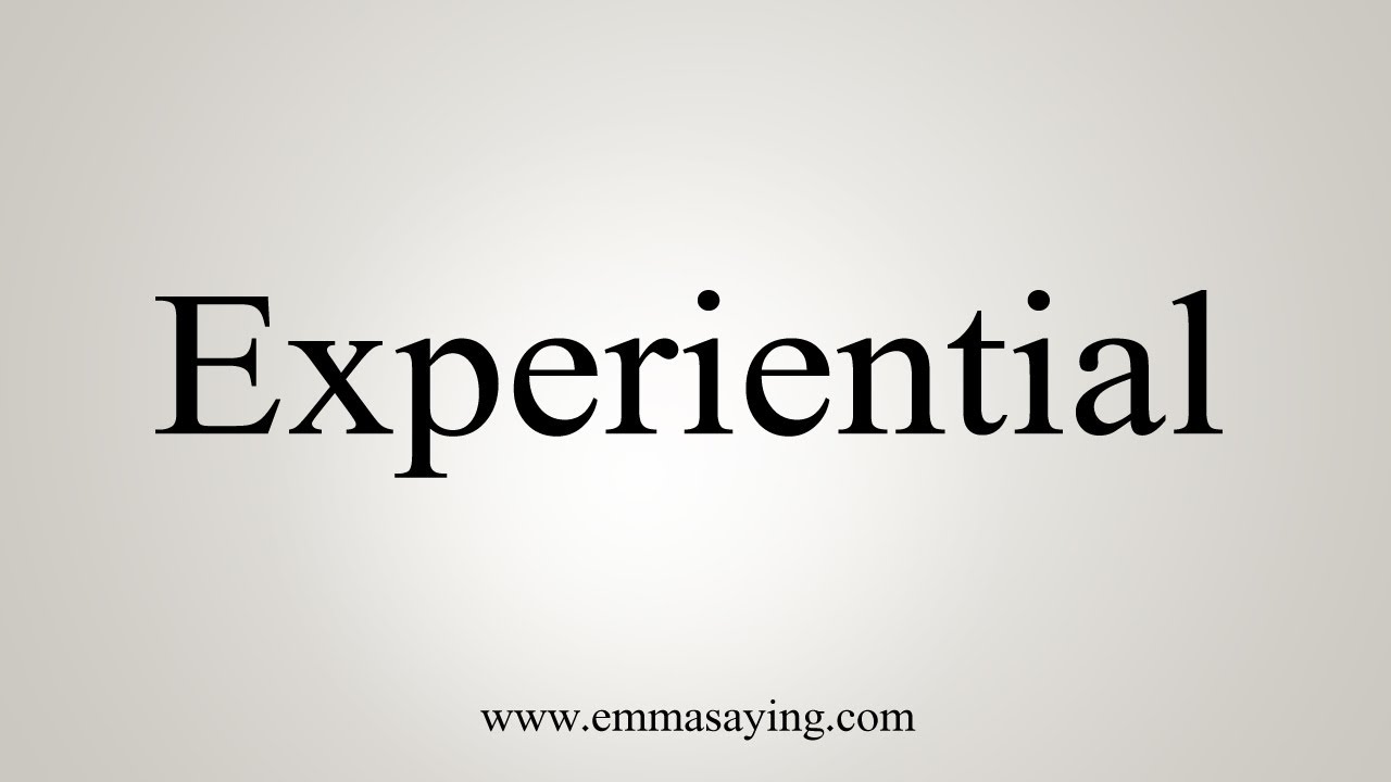 How To Say Experiential