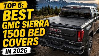 ✅ Top 5: Best GMC Sierra 1500 Bed Covers | Best Bed Covers For GMC Sierra | USA | 2026