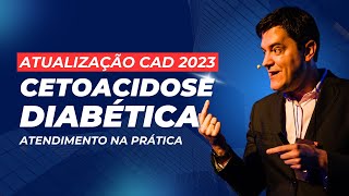 ATUALIZAÇÃO 2023 - ATENDIMENTO DE CETOACIDOSE DIABÉTICA (CAD) NA PRÁTICA