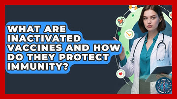 What Are Inactivated Vaccines And How Do They Protect Immunity? - All About the Immune System