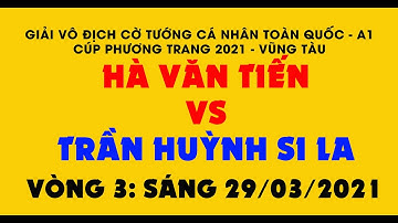 Cờ Tiêu Chuẩn ||Hà Văn Tiến vs Trần Huỳnh Si La||Giải Vô Địch Cờ Tướng A1 Toàn Quốc 2021|| Vòng 3