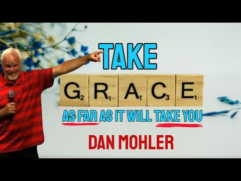 ✝️ Take Grace as far as IT will take you - Dan Mohler