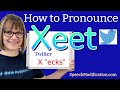 How to Pronounce Xeet (Twitter, Tweet, Letter X in English)