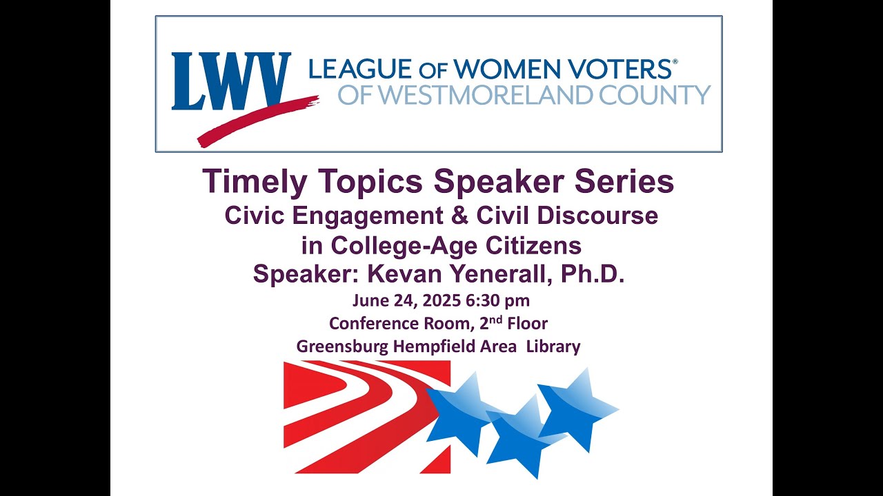 LWVWC Timely Topics  Civic Engagement & Civil Discourse in College-Age Citizens