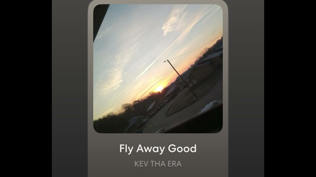 KEV THA ERA - Fly Away Good (Official Audio)