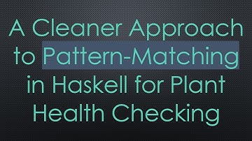 A Cleaner Approach to Pattern-Matching in Haskell for Plant Health Checking