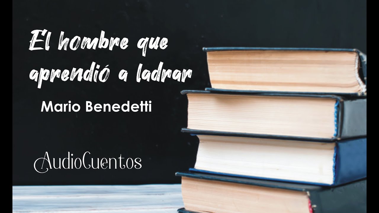 El hombre que aprendió a ladrar // AudioCuento // Mario Benedetti - YouTube