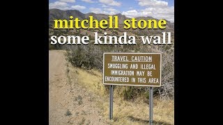 Some Kinda Wall (U.S. southern border) - Mitchell Stone