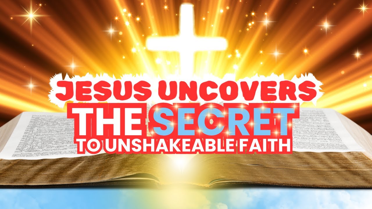 Jesus Uncovers the Secret to Unshakeable Faith - YouTube
