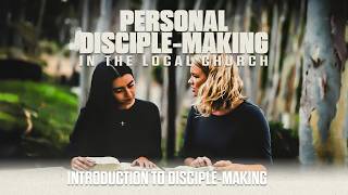 Personal Disciple-Making: 01 – Introduction to Disciple-Making