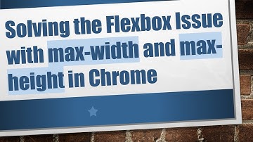 Solving the Flexbox Issue with max-width and max-height in Chrome