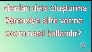 ebadan canli ders olusturma ogrenciye sifre verme zoom nasil kullanilir okul oncesi youtube