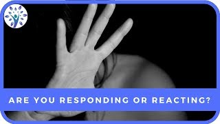 THE DIFFERENCE BETWEEN RESPONDING & REACTING | Tips for a Happier Life