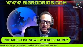 Rod Rios - Live Now! - WHERE IS TRUMP?