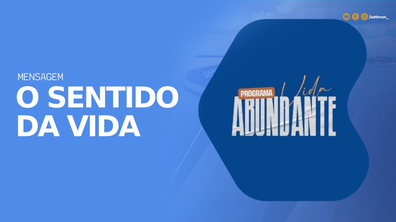 O SENTIDO DA VIDA | PROGRAMA VIDA ABUNDANTE - YouTube