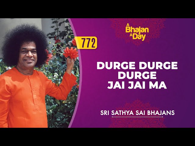 772 - Durge Durge Durge Jai Jai Ma | Sri Sathya Sai Bhajans class=
